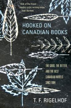 Hardcover Hooked on Canadian Books: The Good, the Better, and the Best Canadian Novels since 1984 Book