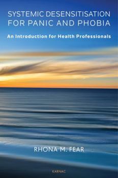 Paperback Systematic Desensitisation for Panic and Phobia: An Introduction for Health Professionals Book