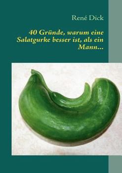 Paperback 40 Gründe, warum eine Salatgurke besser ist, als ein Mann... [German] Book