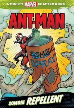 A Mighty Marvel Chapter Book: Ant-Man - Zombie Repellent