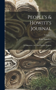 Hardcover People's & Howitt's Journal: Of Literature, Art, And Popular Progress; Volume 3 Book