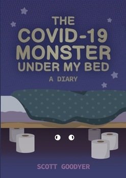Paperback The Covid-19 Monster Under My Bed: A Diary Book