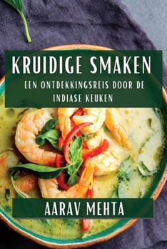 Paperback Kruidige Smaken: Een Ontdekkingsreis door de Indiase Keuken [Dutch] Book