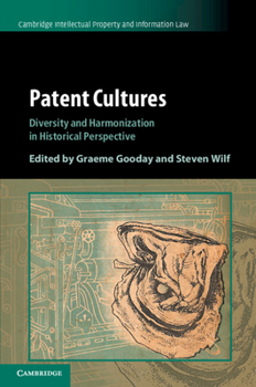 Patent Cultures: Diversity and Harmonization in Historical Perspective - Book  of the Cambridge Intellectual Property and Information Law