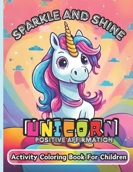 Paperback Sparkle and Shine: Unicorn positive Affirmation Activity: Coloring Book For Children Book