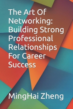 Paperback The Art Of Networking: Building Strong Professional Relationships For Career Success Book