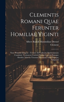 Hardcover Clementis Romani Quae Ferunter Homiliae Viginti: Nunc Primum Integrae: Textum Ad Codicem Ottobonianum Constituit, Versionem Cotelerii Passim Correxit [Latin] Book