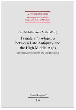 Paperback Female Vita Religiosa Between Late Antiquity and the High Middle Ages, 47: Structures, Developments and Spatial Contexts Book