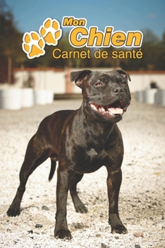 Paperback Mon Chien Carnet de sant?: American Staffordshire Terrier - 109 pages 15cm x 23cm A5 - Cahier ? Remplir - Vaccinations - Suivi M?dical - Visites [French] Book