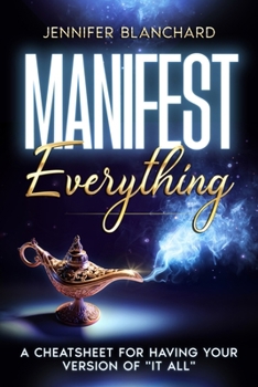 Paperback Manifest Everything: A Cheatsheet For Having Your Version of "It All" Book