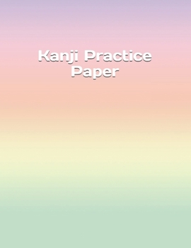 Kanji Practice Paper: Kanji Practice Notebook | Genkouyoushi Notebook | Note taking of Kana and Kanji Characters |  Handwriting Journal For Japanese Alphabets | 120 Pages