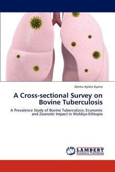 A Cross-sectional Survey on Bovine Tuberculosis: A Prevalence Study of Bovine Tuberculosis; Economic and Zoonotic Impact in Woldiya-Ethiopia