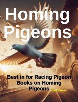 Homing Pigeons: Best in Racing Pigeon Books on Homing Pigeons