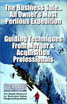 Paperback The Business Sale...: An Owner's Most Perilous Expedition: Guiding Techniques from Merger & Acquisition Professionals Book