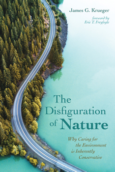 Paperback The Disfiguration of Nature: Why Caring for the Environment Is Inherently Conservative Book