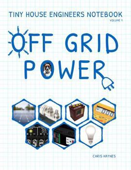 Paperback Tiny House Engineers Notebook: Volume 1, Off Grid Power: Tiny House Engineers Notebook: Volume 1, Off Grid Power Book