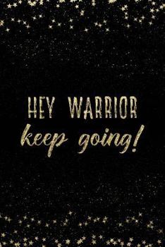 Paperback Hey Warrior Keep Going!: Notebook with Inspirational Quotes Inside College Ruled Lines Book