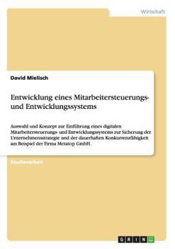 Paperback Entwicklung eines Mitarbeitersteuerungs- und Entwicklungssystems: Auswahl und Konzept zur Einführung eines digitalen Mitarbeitersteuerungs- und Entwic [German] Book