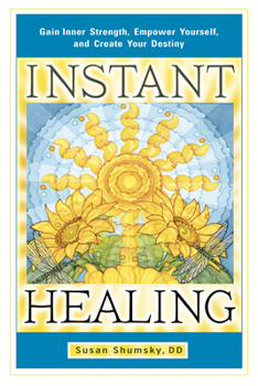 Paperback Instant Healing: Gain Inner Strength, Empower Yourself, and Create Your Destiny Book