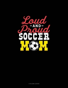 Paperback Loud And Proud Soccer Mom: 4 Column Ledger Book