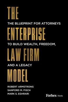 The Enterprise Law Firm Model: The Blueprint for Attorneys to Build Wealth, Freedom, and a Legacy