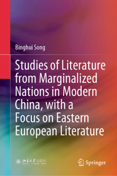 Hardcover Studies of Literature from Marginalized Nations in Modern China, with a Focus on Eastern European Literature Book