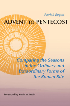 Paperback Advent to Pentecost: Comparing the Seasons in the Ordinary and Extraordinary Forms of the Roman Rite Book