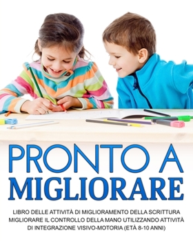 Paperback Pronto a Migliorare: Migliorare il controllo della Mano Utilizzando Attività di Integrazione Visivo-Motoria (età 8-10 anni) [Italian] Book