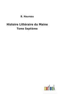 Hardcover Histoire Littéraire du Maine: Tome Septième [French] Book
