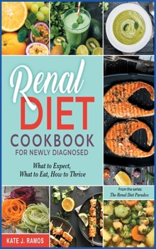 Hardcover Renal Diet Cookbook for Newly Diagnosed: What to Expect, What to Eat, How to Thrive Book