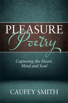 Hardcover Pleasure Poetry: Capturing the Heart, Mind and Soul Book