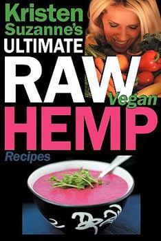 Paperback Kristen Suzanne's ULTIMATE Raw Vegan Hemp Recipes: Fast & Easy Raw Food Hemp Recipes for Delicious Soups, Salads, Dressings, Bread, Crackers, Butter, Book