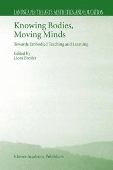 Hardcover Knowing Bodies, Moving Minds: Towards Embodied Teaching and Learning Book
