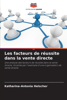 Les facteurs de réussite dans la vente directe (French Edition)