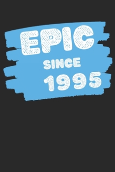 Epic Since 1995  Notebook Birthday Gift: Lined Notebook / Journal Gift, 120 Pages, 6x9, Soft Cover, Matte Finish
