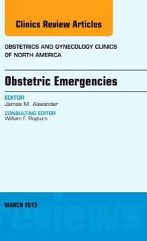 Hardcover Obstetric Emergencies, an Issue of Obstetrics and Gynecology Clinics: Volume 40-1 Book