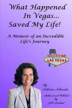 Paperback What Happened in Vegas... Saved My Life! A Memoir of an Incredible Life's Journey Book