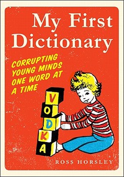 Paperback My First Dictionary: Corrupting Young Minds One Word at a Time Book