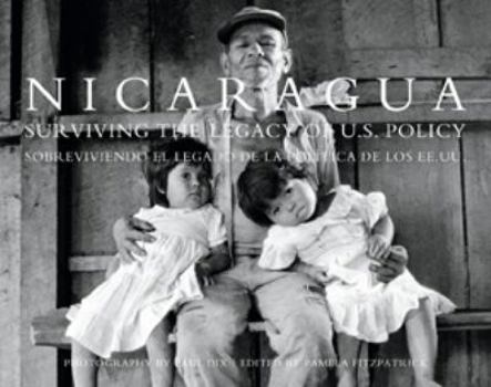 Nicaragua: Surviving the Legacy of U.S. Policy: Sobreviviendo el Legado de la Política de los EE.UU.