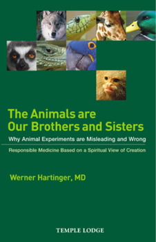 Paperback The Animals Are Our Brothers and Sisters: Why Animal Experiments Are Misleading and Wrong Book