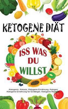 Paperback Ketogene Diät: ISS Was Du Willst [German] Book