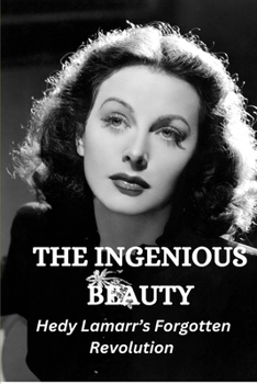 Paperback The Ingenious Beauty: Hedy Lamarr's Forgotten Revolution Book