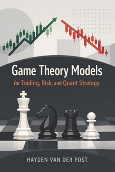 Paperback Game Theory Models for Trading, Risk, and Quant Strategy: Predictive Market Behavior Book