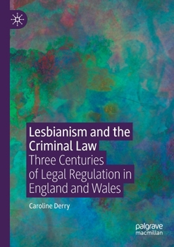 Paperback Lesbianism and the Criminal Law: Three Centuries of Legal Regulation in England and Wales Book