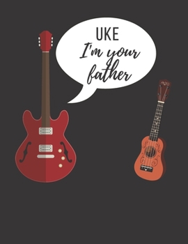 Paperback Guitar Tab Notebook: Uke I'm Your Father - Ukulele Cool Cover: Large (8.5 x 11 inches) - 120 Pages Book