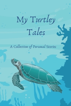 My Turtley Tales: A Collection of Personal Stories