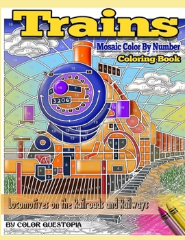 Trains Mosaic Color By Number Coloring Book - BLACK BACKGROUND- Locomotives On The Railroads And Railways: Steam Engines and Electric Train Art For Stress Relief and Relaxation