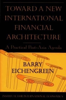 Paperback Toward a New International Financial Architecture: A Practical Post-Asia Agenda Book