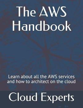 Paperback The AWS Handbook: Learn about all the AWS services and how to architect on the cloud Book
