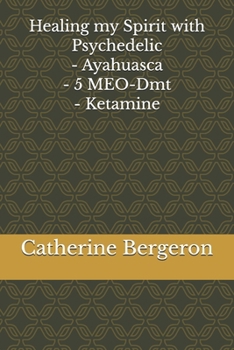 Paperback Healing the spirit - with Psychedelic - Ayahuasca - 5 MEO-Dmt - Ketamine Book